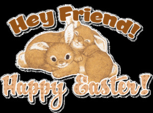 Hey Friends Happy Easter
