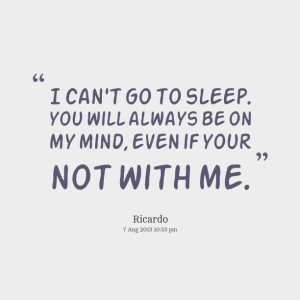 Quotes Picture: i can't go to sleep you will always be on my mind ...