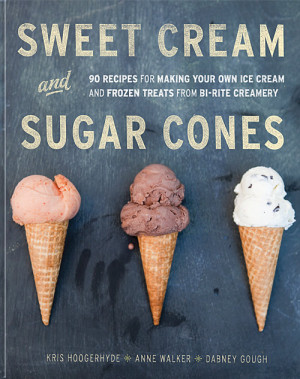 Sweet Cream and Sugar Cones: 90 Recipes for Making Your Own Ice Cream ...