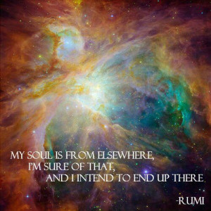 My soul is from elsewhere, I'm sure of that, and I intend to end up ...