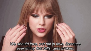 Taylor Swift Quote (About broken, fall in love, falls, gif, love)