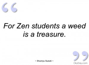 for zen students a weed is a treasure