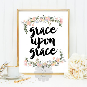 Grace Upon Grace Bible verse Christian quote Scripture print ...