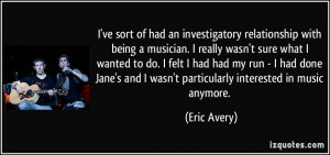 ve sort of had an investigatory relationship with being a musician ...