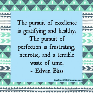 of excellence is gratifying and healthy. The pursuit of perfection ...
