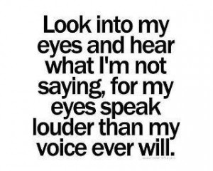 my eyes and hear what i m not saying for my eyes speak louder than my ...