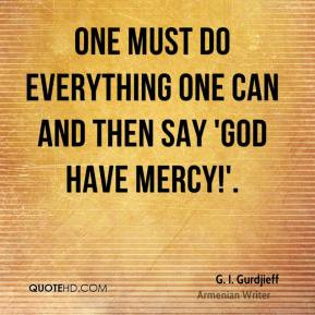 Gurdjieff - One must do everything one can and then say 'God ...