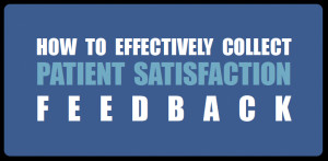 How To Effectively Collect Patient Satisfaction Feedback