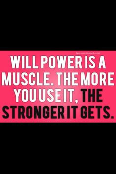 Ya buddy! How striong is your willpower muscle? More