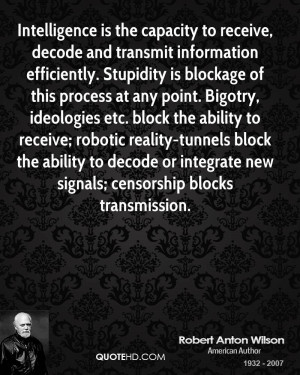 , decode and transmit information efficiently. Stupidity is blockage ...