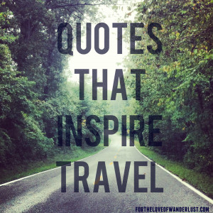 Wanderlust Wednesday- Quotes that Inspire Travel: Part 7