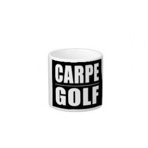 Funny Golfers Quotes Jokes : Carpe Golf Espresso Cup