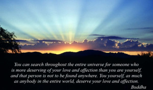 ... in the entire universe deserve your love and affection.
