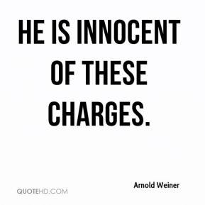 Arnold Weiner - He is innocent of these charges.