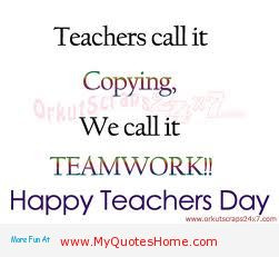 Teachers Call It Copying, We Call It Teamwork! Happy Teachers Day ...