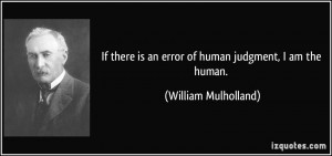 If there is an error of human judgment, I am the human. - William ...