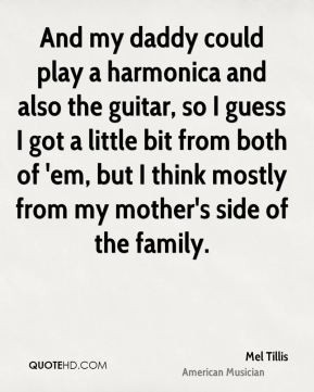 Mel Tillis - And my daddy could play a harmonica and also the guitar ...