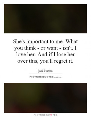 ... her. And if I lose her over this, you'll regret it. Picture Quote #1