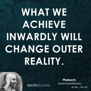 What we achieve inwardly will change outer reality.