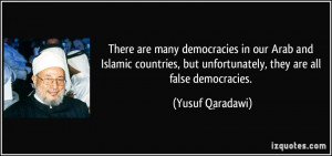 There are many democracies in our Arab and Islamic countries, but ...