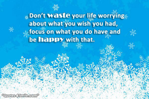Don’t waste your life worrying about what you wish you had, focus on ...