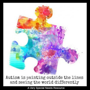 Autism is painting outside the lines and seeing the world differently.