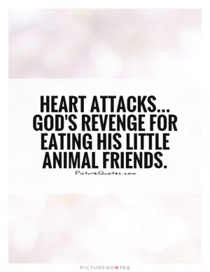 ... God's revenge for eating his little animal friends Picture Quote #1