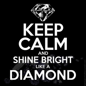 keep calm diamonds keep calm and shine bright like a diamond