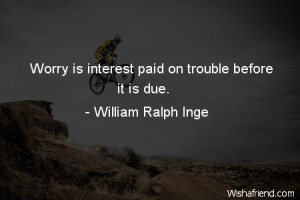 worry-Worry is interest paid on trouble before it is due.
