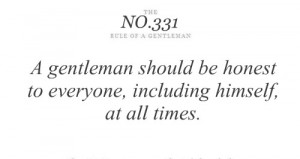 ... gentleman should be honest to everyone,including himself,at all times