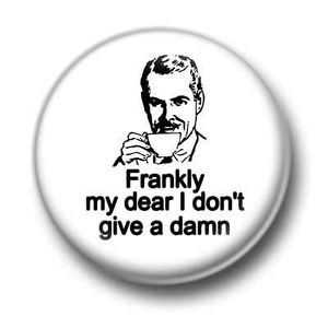 ... -My-Dear-I-Dont-Give-A-Damn-1-Inch-25mm-Pin-Button-Badge-Quote-Kitsch