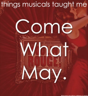 ... Rouge ~ Things Musicals Taught Me, ~ ☮ Broadway Musical Quotes