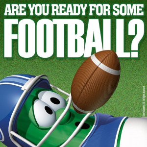 Veggietales; Larry the Cucumber; are you ready for some football