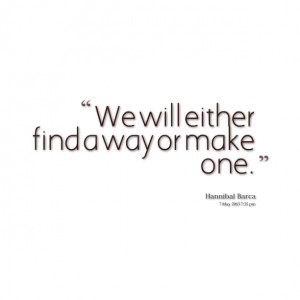 Quotes Picture: we will either find a way or make one