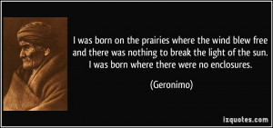 was born on the prairies where the wind blew free and there was ...