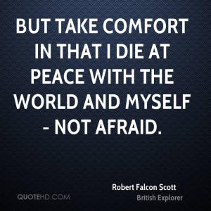 But take comfort in that I die at peace with the world and myself ...