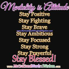 Mentality is Attitude. Stay Positive. Stay Fighting. Stay Brave. Stay ...
