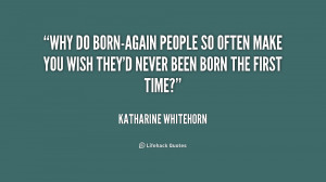 Why do born-again people so often make you wish they'd never been born ...