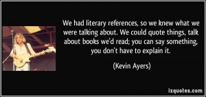 for quotes by Kevin Ayers You can to use those 8 images of quotes