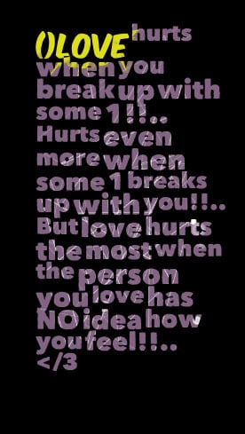 Quotes Picture: ()love hurts when you break up with some 1!! hurts ...
