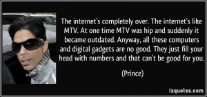 The internet's completely over. The internet's like MTV. At one time ...