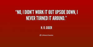 quote-H.-R.-Giger-no-i-didnt-work-it-out-upside-179449_1.png