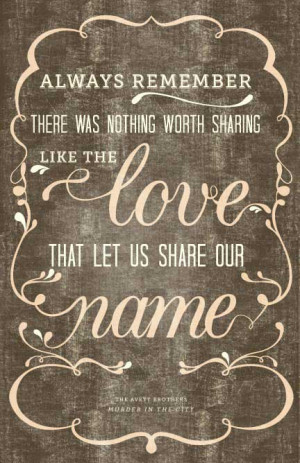 ... was nothing worth sharing like the love that let us share our name