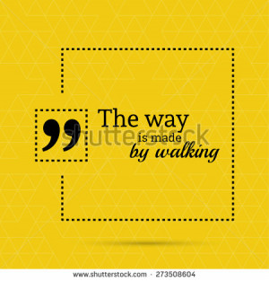 Inspirational quote. The way is made by walking. wise saying in square ...