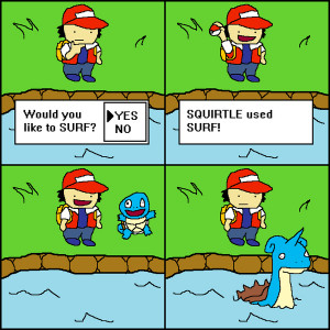 You could be surfing on a fucking Magikarp and it would still look ...