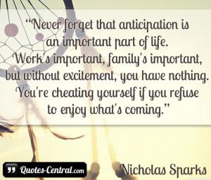 Never forget that anticipation is an important part of life. Work’s ...