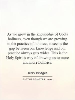 God's holiness, even though we are growing in the practice of holiness ...