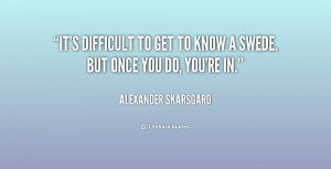 quote-Alexander-Skarsgard-its-difficult-to-get-to-know-a-228004_1.png