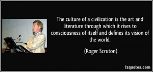 The culture of a civilization is the art and literature through which ...
