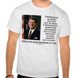 Reagan Depression Recession Recovery Quote Tee Shirts